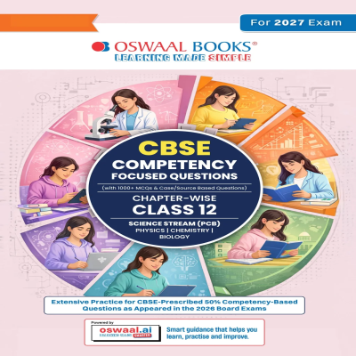 CBSE Competency Focused Questions For Class 12 | Chapter-wise | For Board Exam | Science Stream (PCB) | 50% Competency based Questions | MCQs | Case/Source Based Questions With Oswaal AI